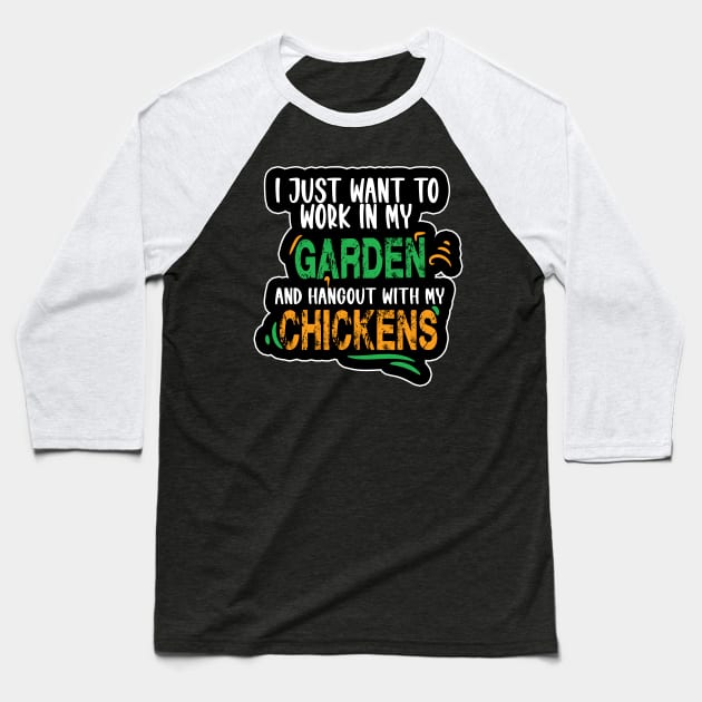 I JUST WANT TO WORK IN MY GARDEN AND HANGOUT WITH MY CHICKENS Baseball T-Shirt by karimydesign